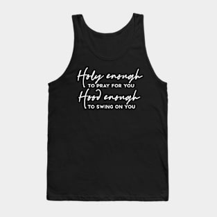 Holy Enough to Pray For You Hood Enough To Swing On You Funny Humorous Tank Top